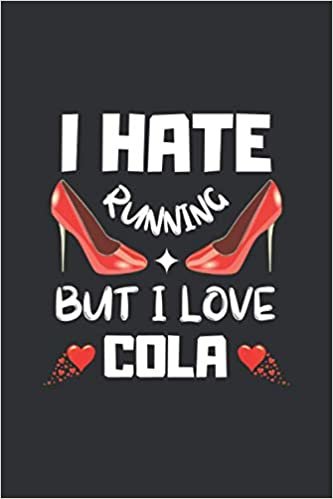 I HATE RUNNING BUT I LOVE COLA: BLANK LINED NOTEBOOK. PERSONAL DIARY, JOURNAL, NOTEPAD OR PLANNER .ORIGINAL GIFT FOR COLA LOVERS. BIRTHDAY PRESENT.