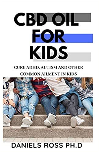 تحميل CBD Oil for Kids: Comprehensive Guide on Using CBD Oil for treat Common Ailment in Kids: ADHD, Autism, Flu and lots more