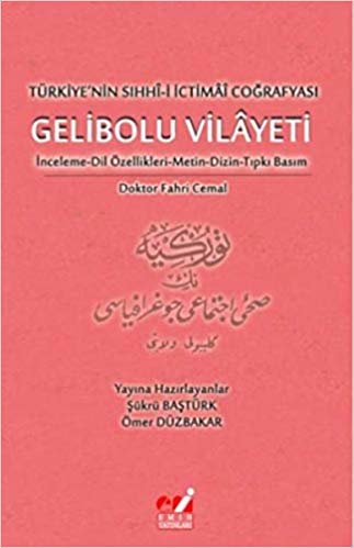 Türkiye'nin Sıhhı-i İctimai Coğrafyası Gelibolu Vilayeti: İnceleme-Dil Özellikleri-Metin-Dizin-Tıpkı Basım indir