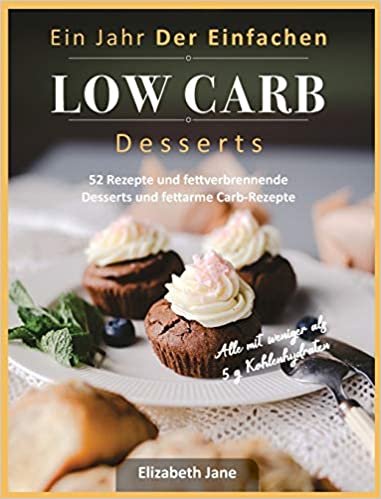 تحميل Ein Jahr Der Einfachen Low Carb Desserts: 52 Rezepte und fettverbrennende Desserts und fettarme Carb-Rezepte