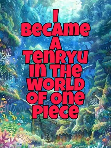 I became a Tenryu in the world of One Piece (English Edition)