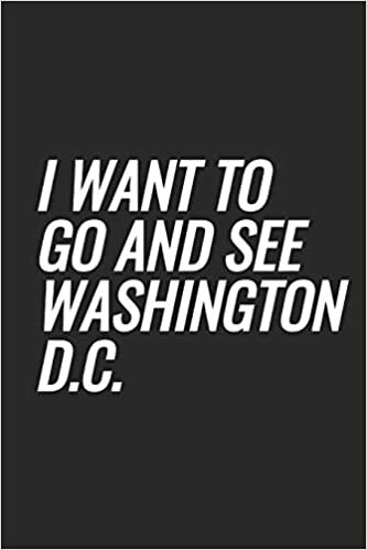 I Want To Go And See Washington D.C.: Blank Lined Notebook indir