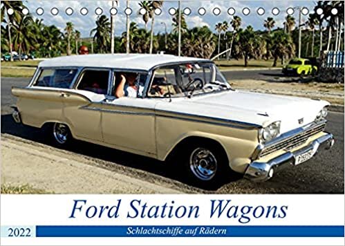 Ford Station Wagons - Schlachtschiffe auf Raedern (Tischkalender 2022 DIN A5 quer): Ford-Kombis der Fuenfziger Jahre in Kuba (Monatskalender, 14 Seiten )