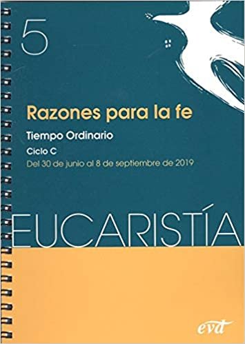 Razones para la fe (Eucaristía nº 5/ 2019): Tiempo Ordinario. Ciclo C / 30 junio - 8 septiembre (Acción pastoral)