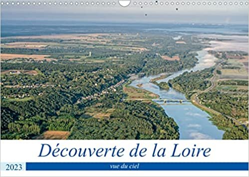 Découverte de la Loire vue du ciel (Calendrier mural 2023 DIN A3 horizontal): Paysages de la Loire vus du ciel, en montgolfière (Calendrier mensuel, 14 Pages )