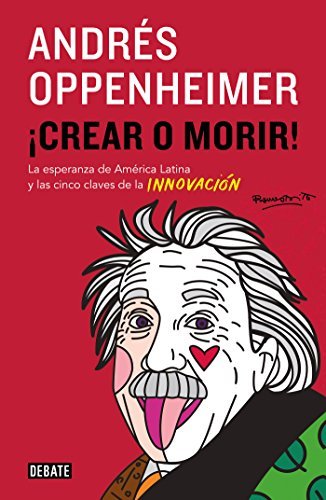 ダウンロード  ¡Crear o morir!: La esperanza de Latinoamérica y las cinco claves de la innovación (Spanish Edition) 本