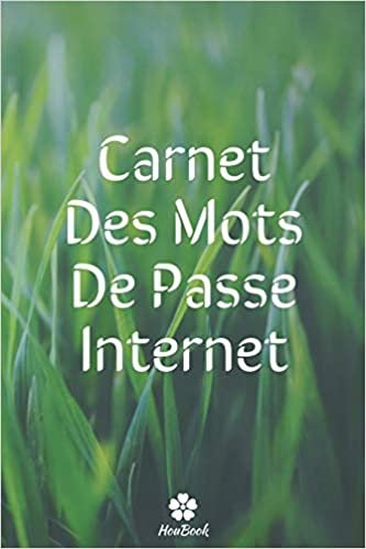 تحميل Carnet Des Mots De Passe Internet: Un carnet parfait pour protéger tous vos noms d&#39;utilisateur et mots de passe
