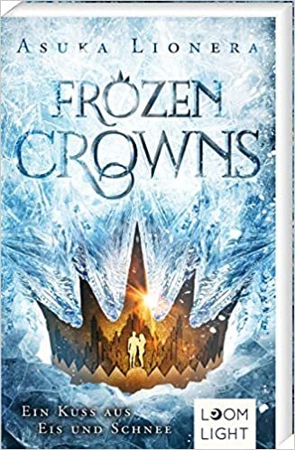 Ein Kuss aus Eis und Schnee: | Magischer Fantasy-Liebesroman über eine verbotene Liebe ab 14 Jahren (1) (Frozen Crowns, Band 1) indir