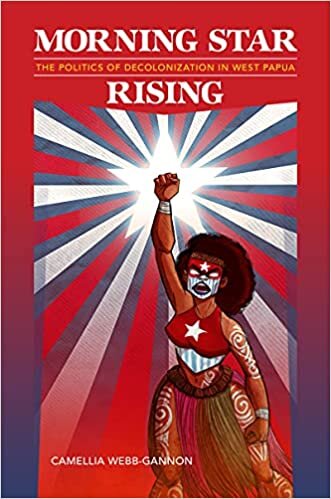 ダウンロード  Morning Star Rising: The Politics of Decolonization in West Papua (Indigenous Pacifics) 本