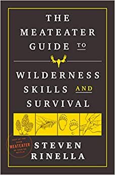 تحميل The MeatEater Guide to Wilderness Skills and Survival: Essential Wilderness and Survival Skills for Hunters, Anglers, Hikers, and Anyone Spending Time in the Wild