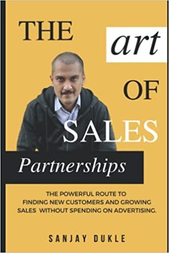 THE ART OF SALES PARTNERSHIPS: The Powerful Route to Finding New Customers and Growing Sales without spending on Advertising.