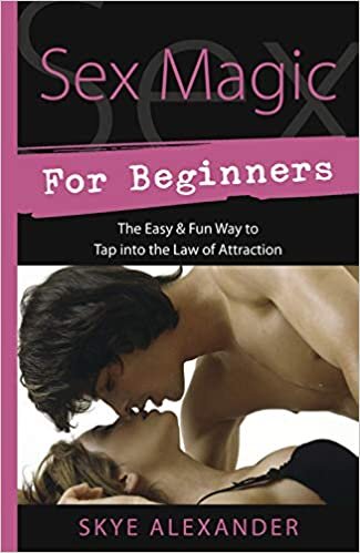 Sex Magic for Beginners: The Easy and Fun Way to Tap into the Law of Attraction