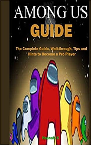 ダウンロード  Among Us Guide: The Complete Guide, Walkthrough, Tips and Hints to Become a Pro Player 本