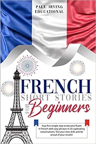 indir French Short Stories for Beginners: Your first simple step to become fluent in French with easy phrases in 20 captivating conversations. Test your new ... proud of your results! (Easy French, Band 3)