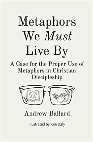 Metaphors We Must Live By: A Case for the Proper Use of Metaphors in Christian Discipleship indir