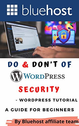 Do & Don’t of Wordpress Security - Wordpress Tutorial: A Guide for Beginners (Bluehost - The Best Webhosting in 2021 and beyond ( Wordpress Hosting ) Book 7) (English Edition)