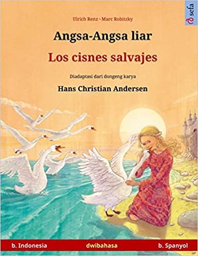indir Angsa-Angsa liar – Los cisnes salvajes. Buku anak-anak hasil adaptasi dari dongeng karya Hans Christian Andersen dalam dua bahasa (b. Indonesia – b. Spanyol) (Sefa Bilingual Children&#39;s Picture Books)