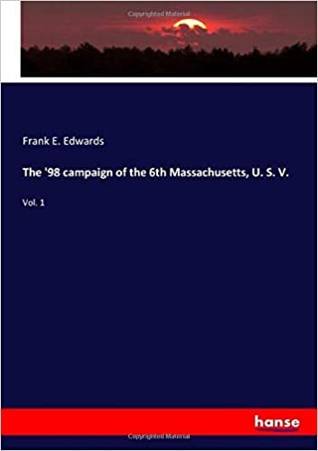 indir The &#39;98 campaign of the 6th Massachusetts, U. S. V.: Vol. 1