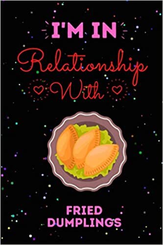 indir I’m In Relationship With Fried Dumplings Journal Notebook: Cute Fried Dumplings Journal Notebook For Kids, Men ,Women ,Friends, Who Loves Fried ... day, Holiday and Fried Dumplings lovers.