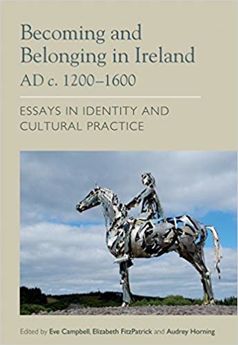 indir Becoming and Belonging in Ireland AD c. 1200-1600 : Essays on Identity and Cultural Practice