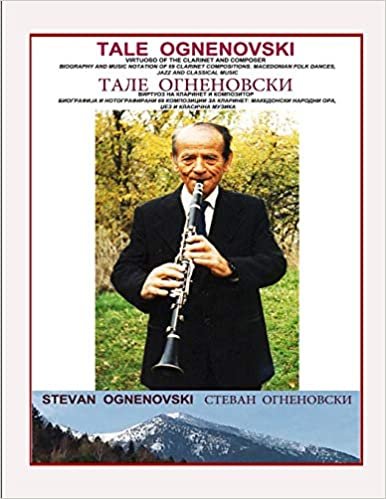 تحميل Tale Ognenovski Virtuoso of the Clarinet and Composer, Biography and Music Notation of 69 Clarinet Compositions: Macedonian Folk Dances, Jazz and Classical Music