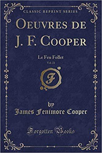 Oeuvres de J. F. Cooper, Vol. 21: Le Feu Follet (Classic Reprint)