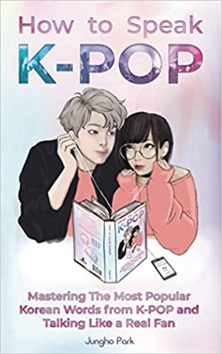  بدون تسجيل ليقرأ How to Speak KPOP: Mastering the Most Popular Korean Words from K-POP and Talking Like a Real Fan