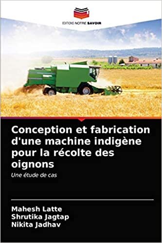 Conception et fabrication d'une machine indigène pour la récolte des oignons: Une étude de cas indir