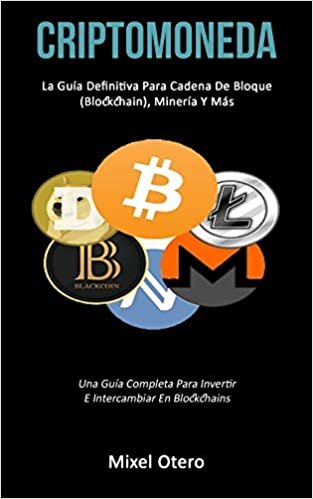 تحميل Criptomoneda: La guia definitiva para cadena de bloque (Blockchain), mineria y mas (Una guia completa para invertir e intercambiar en blockchains)