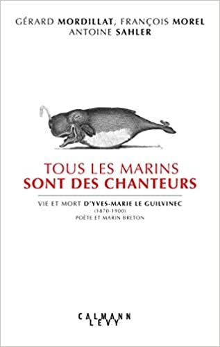 indir Tous les marins sont des chanteurs: Vie et mort d&#39;Yves-Marie le Guilvinec (1870-1900) poète et marin breton (Biographies, Autobiographies)