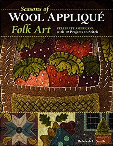 ダウンロード  Seasons of Wool Appliqué Folk Art: Celebrate Americana With 12 Projects to Stitch 本