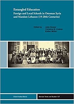تحميل Entangled Education: Foreign and Local Schools in Ottoman Syria and Mandate Lebanon (19-20 Centuries)