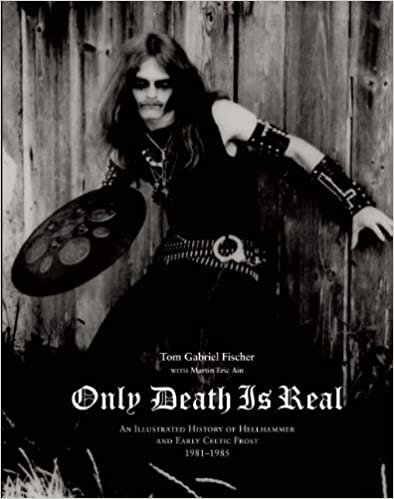 ダウンロード  Only Death Is Real: An Illustrated History of Hellhammer and Early Celtic Frost 1981-1985 本
