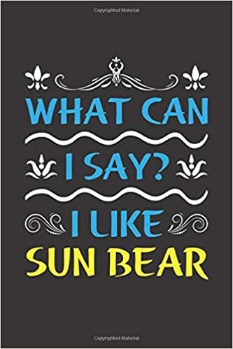 What Can I Say? I Like Sun Bear: Funny Lined Journal Notebook For Peoples Who Loves Sun Bear indir