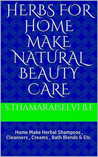 ダウンロード  Herbs For Home Make Natural Beauty Care : Home Make Herbal Shampoos , Cleansers , Creams , Bath Blends & Etc. (English Edition) 本