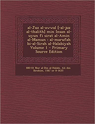 تحميل Al-Juz Al-Awwal [-Al-Juz Al-Thalith] Min Insan Al-Uyun Fi Sirat Al-Amin Al-Mamun: Al-Marufah Bi-Al-Sirah Al-Halabiyah Volume 1 - Primary Source Editio