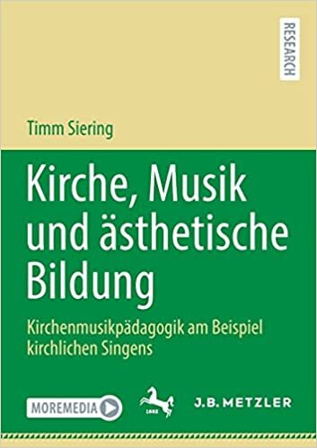 Kirche, Musik und ästhetische Bildung: Kirchenmusikpädagogik am Beispiel kirchlichen Singens