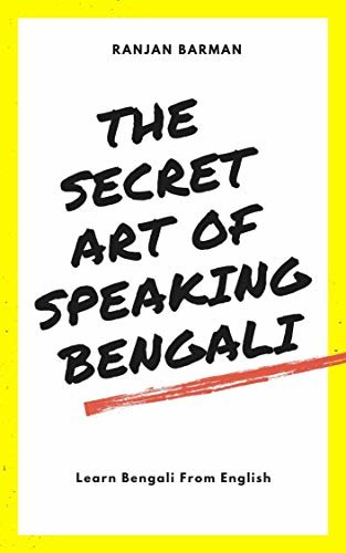 ダウンロード  The Secret Art of Speaking Bengali: Learn Bengali from English (English Edition) 本
