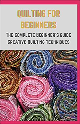 ダウンロード  QUILTING FOR BEGINNERS: The Complete Beginner's guide Creative Quilting techniques 本
