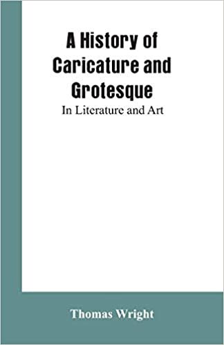 A History of Caricature and Grotesque: In Literature and Art