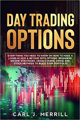 indir Day Trading Options: Everything You Need To Know On How To Make A Living In 2020 &amp; Beyond With Options. Beginners Income Strategies, Crash Course, Swing And Stock Methods To Build Your Portfolio