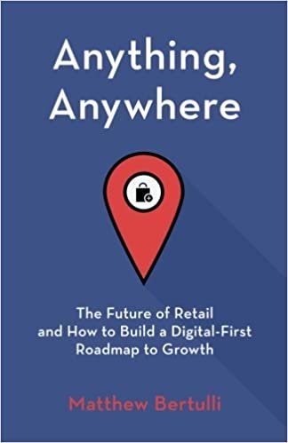 ダウンロード  Anything, Anywhere: The Future of Retail and How to Build a Digital-First Roadmap to Growth 本