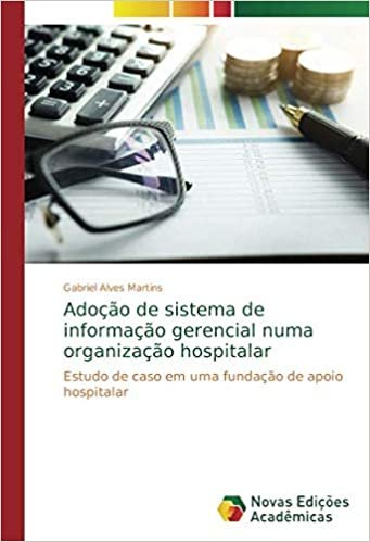 Adoção de sistema de informação gerencial numa organização hospitalar: Estudo de caso em uma fundação de apoio hospitalar indir
