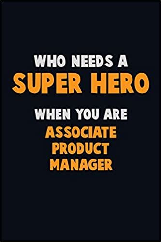 تحميل Who Need A SUPER HERO, When You Are Associate Product Manager: 6X9 Career Pride 120 pages Writing Notebooks