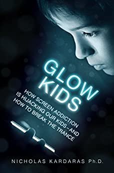 ダウンロード  Glow Kids: How Screen Addiction Is Hijacking Our Kids - and How to Break the Trance (English Edition) 本