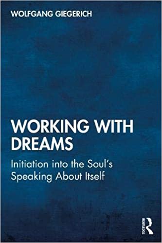 Working with Dreams: Initiation into the Soul’s Speaking About Itself