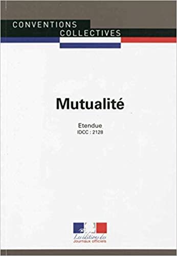 Mutualité - Convention collective nationale étendue - 4ème édition - Brochure n°3300 - IDCC : 2128 (CONVENTIONS COLLECTIVES) indir