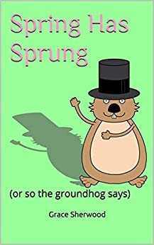 ダウンロード  Spring Has Sprung: (or so the groundhog says) (English Edition) 本