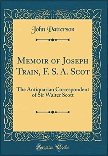 indir Memoir of Joseph Train, F. S. A. Scot: The Antiquarian Correspondent of Sir Walter Scott (Classic Reprint)