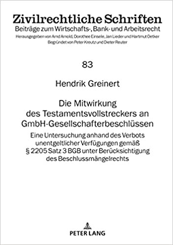 Die Mitwirkung Des Testamentsvollstreckers an Gmbh-Gesellschafterbeschluessen VOR Dem Hintergrund Des § 2205 Satz 3 Bgb: Eine Untersuchung ... (Zivilrechtliche Schriften) (German Edition)